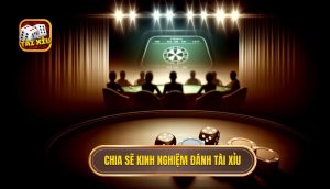 chia sẽ kinh nghiệm đánh tài xỉu