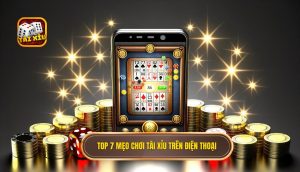 top 7 mẹo chơi tài xỉu trên điện thoại