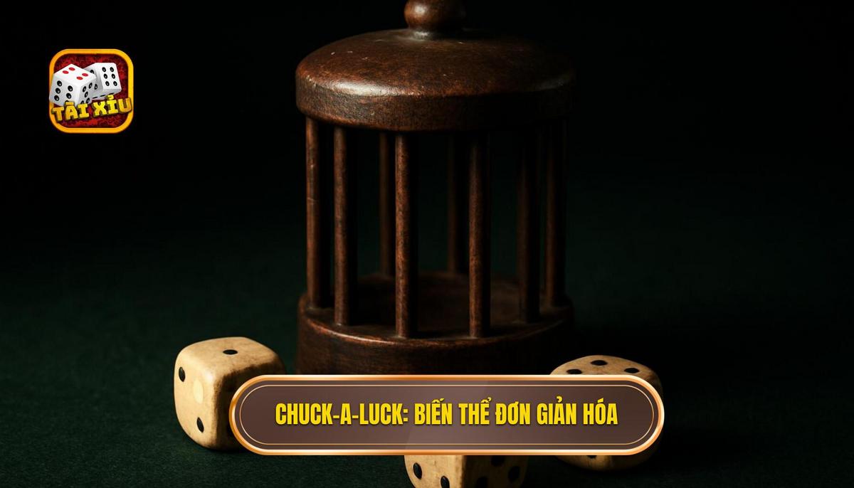 Chuck-a-Luck_ Biến Thể Đơn Giản Hóa Từ Phương Tây