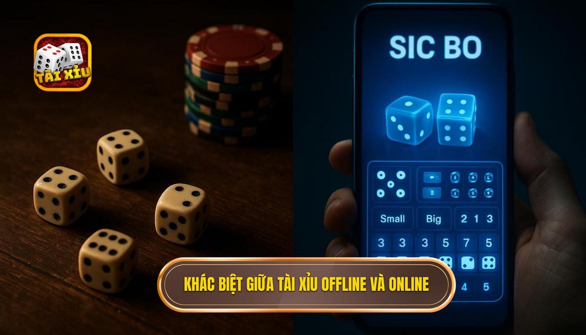 Sự Khác Biệt Cốt Lõi Giữa Tài Xỉu Offline và Trực Tuyến