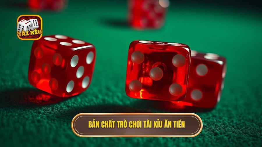 Hiểu Đúng Về Bản Chất Của Tài Xỉu Ăn Tiền