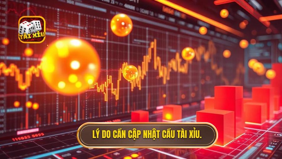 Tại sao cần phải cập nhật cầu tài xỉu mới nhất?