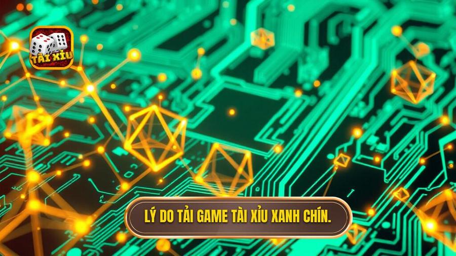 Tại sao cần ưu tiên tải game tài xỉu xanh chín 2026?