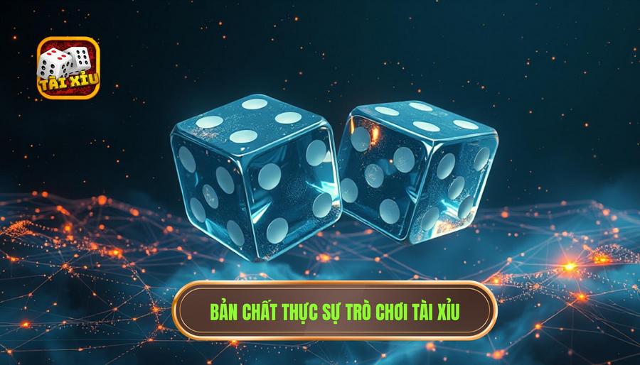 Hiểu bản chất thực sự của trò chơi Tài Xỉu