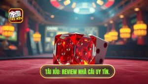 Review nhà cái tài xỉu: Cách nhận diện sân chơi uy tín và đẳng cấp