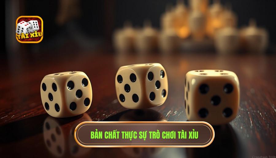 Bản chất thực sự trò chơi Tài Xỉu