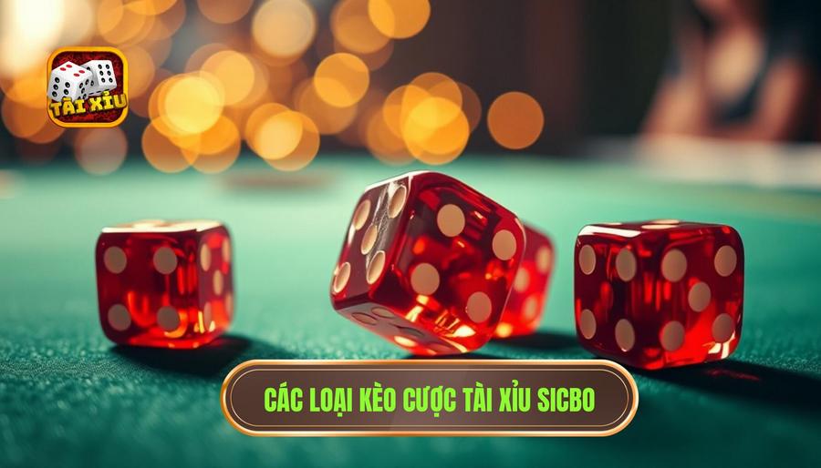 Các loại kèo cược Tài Xỉu Sicbo