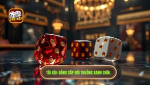Tài Xỉu_ Đẳng cấp đổi thưởng xanh chín.